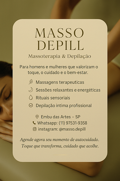 Masso Depill – Seu Espaço de Bem-estar em Embu das Artes Um refúgio urbano para cuidar de você por inteiro. Aqui, homens e mulheres encontram um ambiente acolhedor e reservado para terapias corporais, massagens relaxantes, tratamentos estéticos e muito mais. Combinamos técnicas tradicionais com toques modernos para promover relaxamento, equilíbrio e prazer em viver com mais saúde. 🌿 Agende agora sua sessão personalizada. 📍 Rua Cerqueira César, 943 – Embu das Artes 📱 WhatsApp: (11) 97531-9358 📸 Instagram: @masso.depill